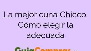 La mejor cuna Chicco. Cómo elegir la adecuada