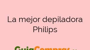 La mejor depiladora Philips