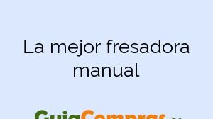 La mejor fresadora manual