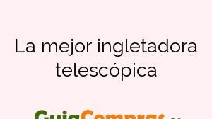 La mejor ingletadora telescópica