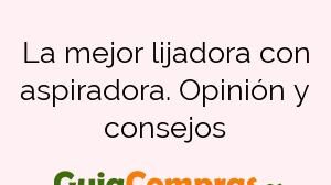 La mejor lijadora con aspiradora. Opinión y consejos