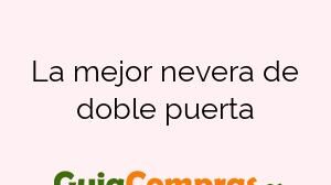La mejor nevera de doble puerta