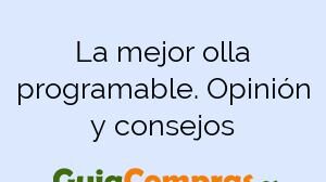 La mejor olla programable. Opinión y consejos