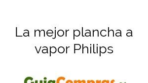 La mejor plancha a vapor Philips