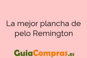 La mejor plancha de pelo Remington