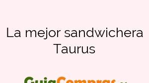 La mejor sandwichera Taurus