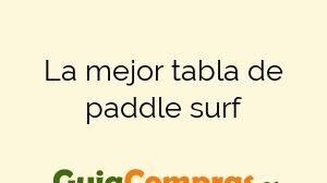 La mejor tabla de paddle surf