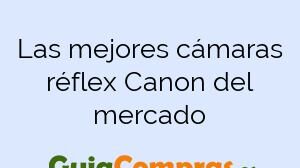 Las mejores cámaras réflex Canon del mercado