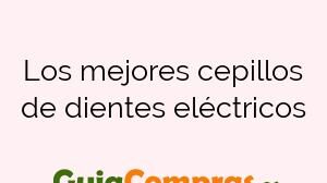 Los mejores cepillos de dientes eléctricos