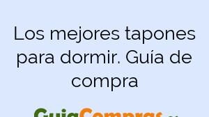 Los mejores tapones para dormir. Guía de compra