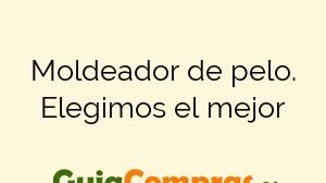 Moldeador de pelo. Elegimos el mejor