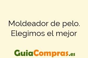 Moldeador de pelo. Elegimos el mejor