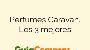 Perfumes Caravan. Los 3 mejores