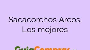 Sacacorchos Arcos. Los mejores