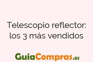 Telescopio reflector: los 3 más vendidos