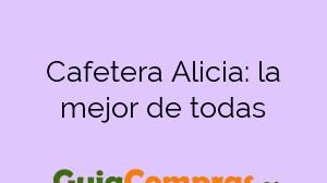 Cafetera Alicia: la mejor de todas