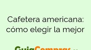 Cafetera americana: cómo elegir la mejor