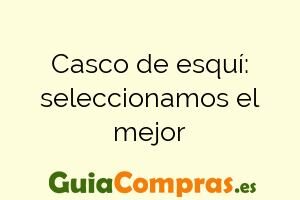 Casco de esquí: seleccionamos el mejor