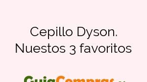 Cepillo Dyson. Nuestos 3 favoritos