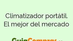 Climatizador portátil. El mejor del mercado