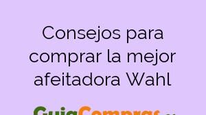 Consejos para comprar la mejor afeitadora Wahl