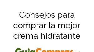 Consejos para comprar la mejor crema hidratante