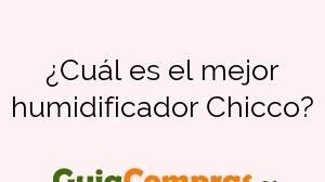 ¿Cuál es el mejor humidificador Chicco?