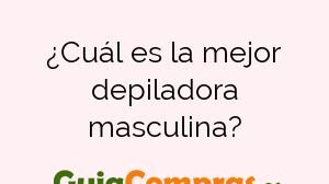 ¿Cuál es la mejor depiladora masculina?