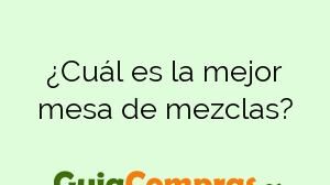 ¿Cuál es la mejor mesa de mezclas?