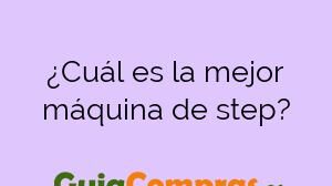 ¿Cuál es la mejor máquina de step?