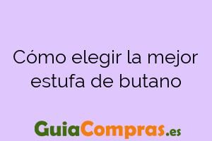 Cómo elegir la mejor estufa de butano