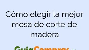 Cómo elegir la mejor mesa de corte de madera
