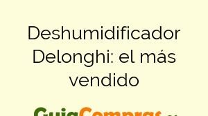 Deshumidificador Delonghi: el más vendido
