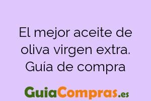 El mejor aceite de oliva virgen extra. Guía de compra