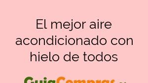 El mejor aire acondicionado con hielo de todos