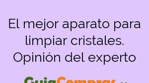 El mejor aparato para limpiar cristales. Opinión del experto