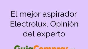 El mejor aspirador Electrolux. Opinión del experto