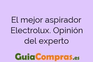 El mejor aspirador Electrolux. Opinión del experto
