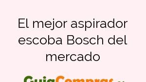El mejor aspirador escoba Bosch del mercado