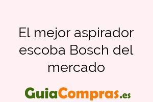El mejor aspirador escoba Bosch del mercado