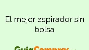 El mejor aspirador sin bolsa