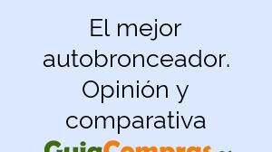 El mejor autobronceador. Opinión y comparativa