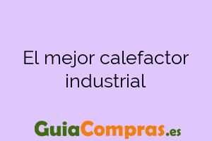 El mejor calefactor industrial