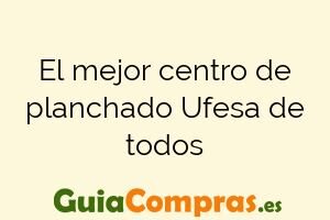 El mejor centro de planchado Ufesa de todos
