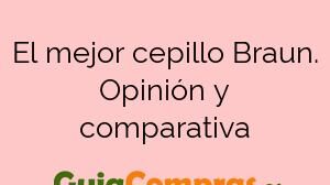 El mejor cepillo Braun. Opinión y comparativa