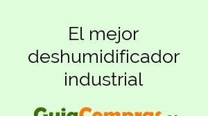 El mejor deshumidificador industrial