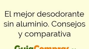 El mejor desodorante sin aluminio. Consejos y comparativa