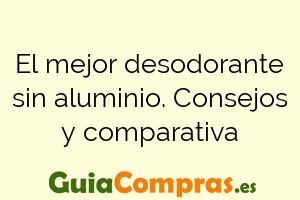 El mejor desodorante sin aluminio. Consejos y comparativa