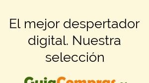 El mejor despertador digital. Nuestra selección