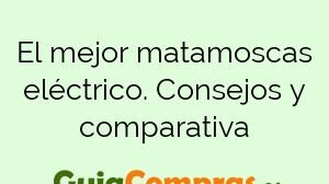 El mejor matamoscas eléctrico. Consejos y comparativa